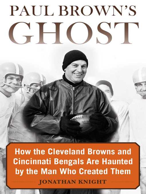 Title details for Paul Brown's Ghost: How the Cleveland Browns and Cincinnati Bengals Are Haunted by the Man Who Created Them by Jonathan Knight - Available